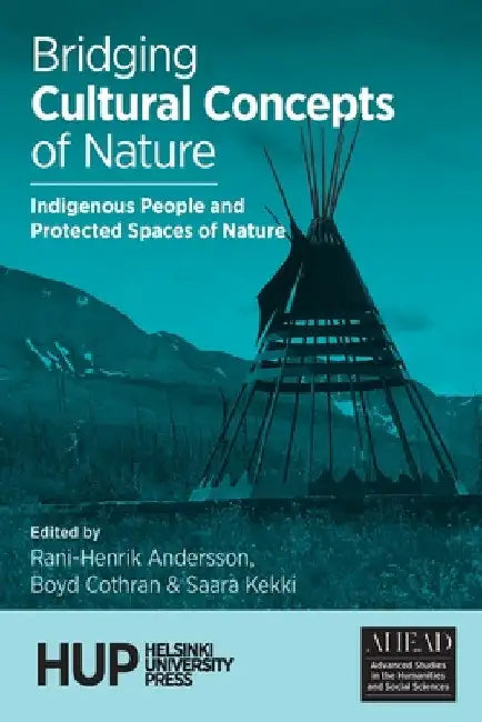 Bridging Cultural Concepts of Nature: Indigenous People and Protected Spaces of Nature by Rani-Henrik Andersson