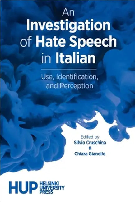An Investigation of Hate Speech in Italian: Use, Identification, and Perception by Cruschina, Silvio