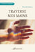 Traverse mes mains: (Chansons et Poèmes) by William Carrulla