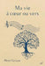Ma vie à coeur ou vers by Henri Grizaut