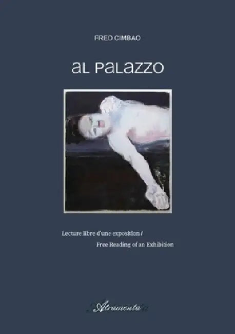Al Palazzo: Lecture libre d'une exposition - Free Reading of an Exhibition by Fred Cimbao