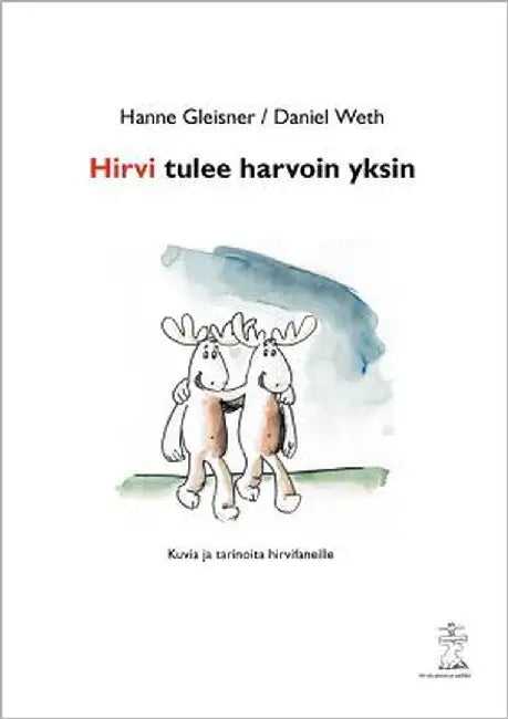 Hirvi tulee harvoin yksin: Kuvia ja tarinoita hirvifaneille by Gleisner, Hanne