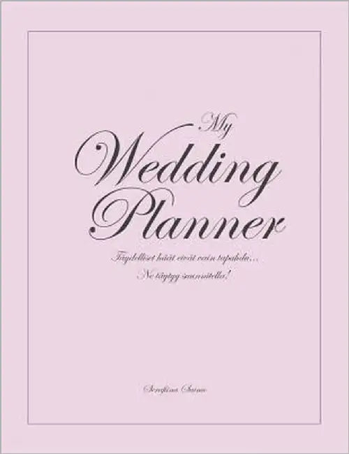 My Wedding Planner: Hääsuunnittelukirja by Sainio, Serafiina