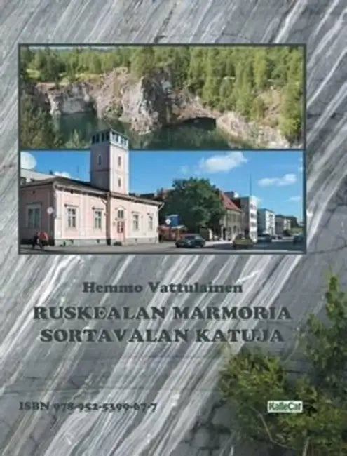 Ruskealan Marmoria - Sortavalan Katuja: photo book by Hemmo Vattulainen