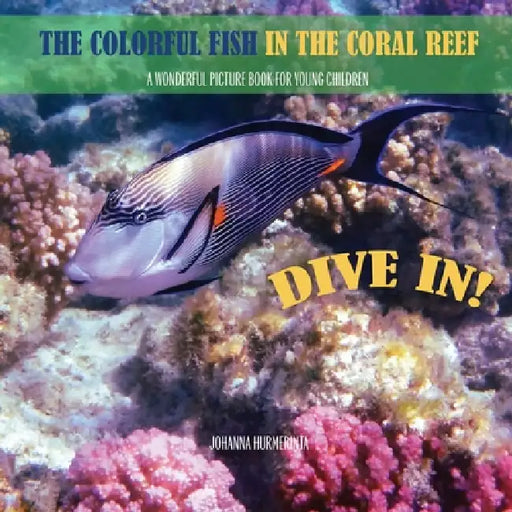 The Colorful Fish in the Coral Reef: A wonderful picture book for young children by Johanna Hurmerinta