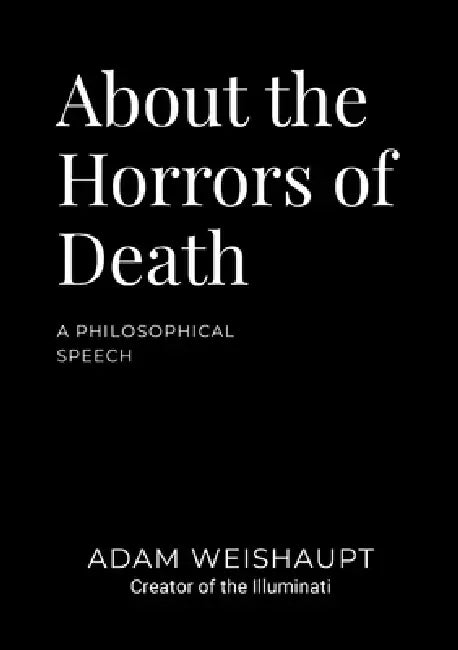 About the Horrors of Death: A Philosophical Speech by Adam Weishaupt, Kane Kanerva