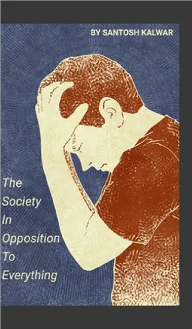 The Society In Opposition To Everything by Santosh Kalwar
