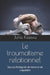 Le traumatisme relationnel: Source d'indignité, de honte et de culpabilité by Juha Klaavu