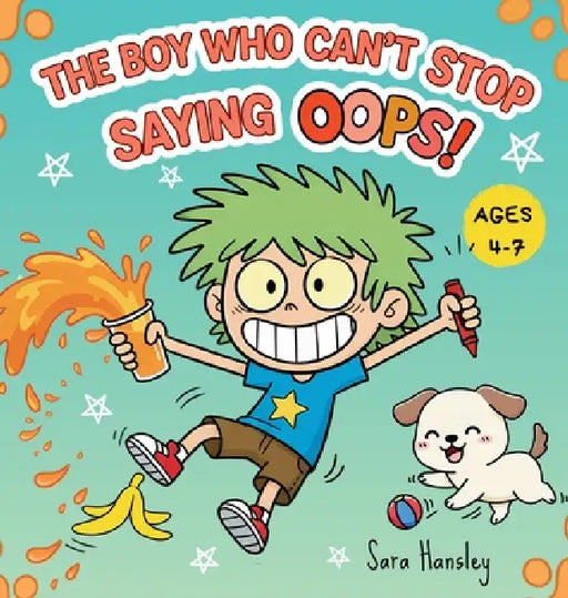 The Boy Who Can't Stop Saying Oops! A Funny Children's Book About Mistakes, Laughter, Confidence, and Resilience by Sara Hansley