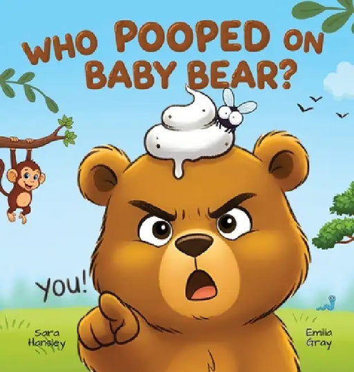Who Pooped On Baby Bear?: A Hilarious Poop Mystery Picture Book for Kids Ages 3-7 by Sara Hansley, Emilia Gray