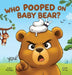 Who Pooped On Baby Bear?: A Hilarious Poop Mystery Picture Book for Kids Ages 3-7 by Sara Hansley, Emilia Gray