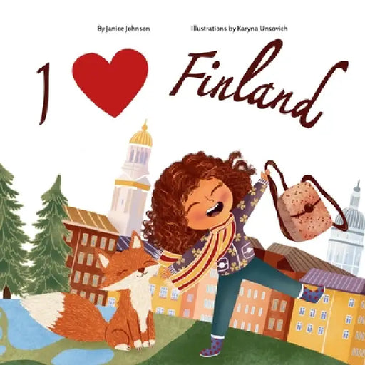 I Love Finland: Explore the Land of a Thousand Lakes with Lumi by Janice Johnson, Karyna Unsovich