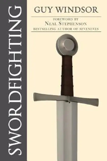 Swordfighting, for Writers, Game Designers, and Martial Artists by Guy Windsor, Neal Stephenson