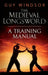 The Medieval Longsword: A Training Manual by Guy Windsor