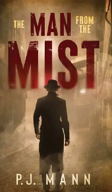 The Man From The Mist: A suspense thriller with noir shades by P. J. Mann