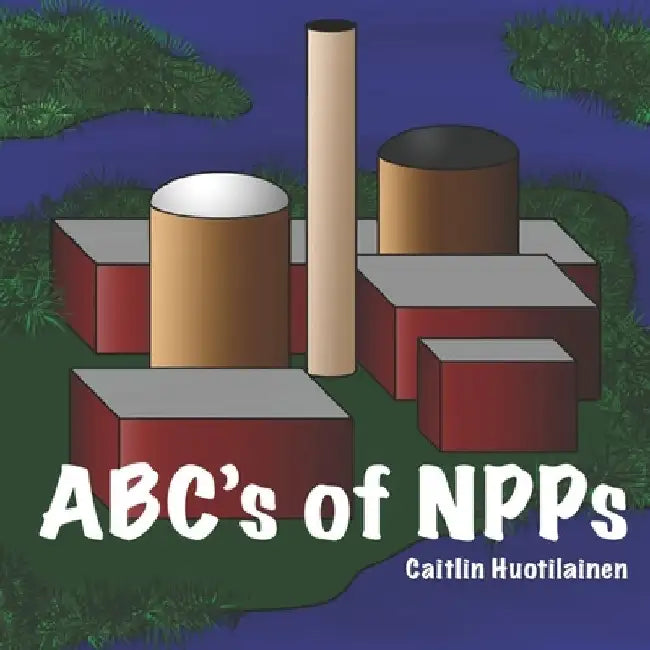 ABC's of NPPs by Caitlin Huotilainen