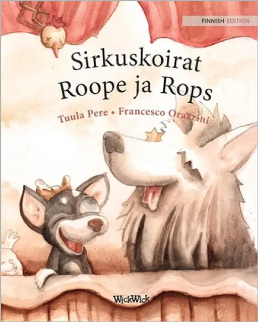Sirkuskoirat Roope ja Rops: Finnish Edition of "Circus Dogs Roscoe and Rolly" by Pere, Tuula