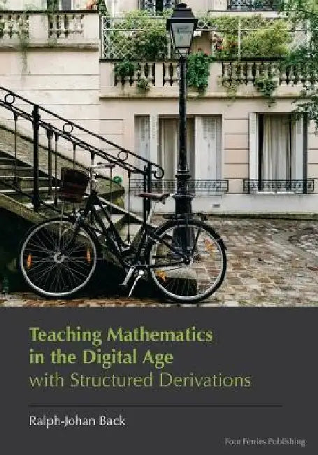 Teaching Mathematics in the Digital Age with Structured Derivations by Ralph-Johan R. Back