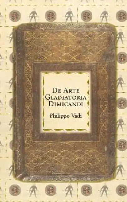 De Arte Gladiatoria Dimicandi by Philippo Vadi