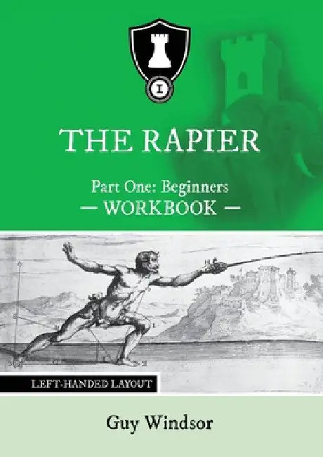 The Rapier Part One Beginners Workbook: Left Handed Layout by Guy Windsor