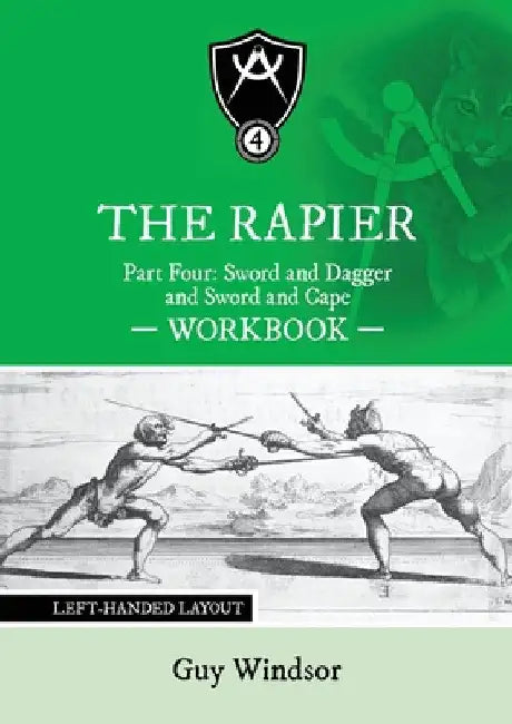The Rapier Part Four Sword and Dagger and Sword and Cape Workbook: Left Handed Layout by Guy Windsor
