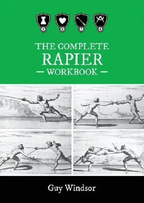 The Complete Rapier Workbook: Right Handed Version by Guy Windsor