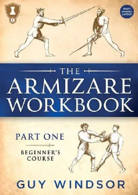 The Armizare Workbook: Part One: The Beginners' Course, Right-Handed version by Guy Windsor