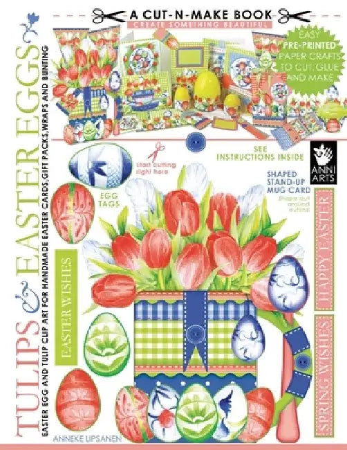 Tulips and Easter Eggs Cut-n-Make Book: Easter Egg and Tulip Clip Art For Handmade Easter Cards, Gift Packs, Wraps And Bunting by Anneke Lipsanen
