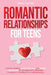 Romantic Relationships for Teens: A Modern Guide to Dating, First Love, and Healthy Boundaries for Teenagers Who Want Real Connection, Confidence, and by Emily Carter