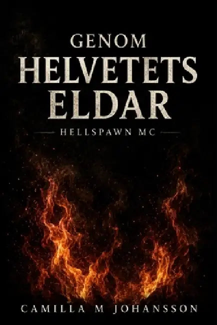 Genom Helvetes Eldar HELLSPAWN MC by Camilla M. Johansson