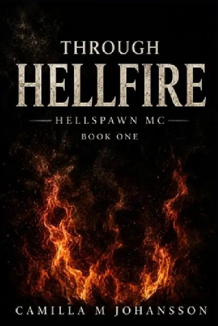 Through Hellfire Hellspawn MC - Book One by Camilla M. Johansson