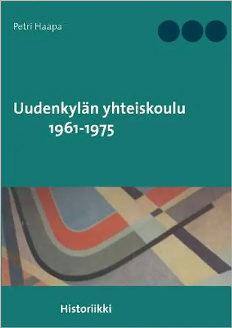 Uudenkylän yhteiskoulu 1961-1975: Historiikki by Haapa, Petri