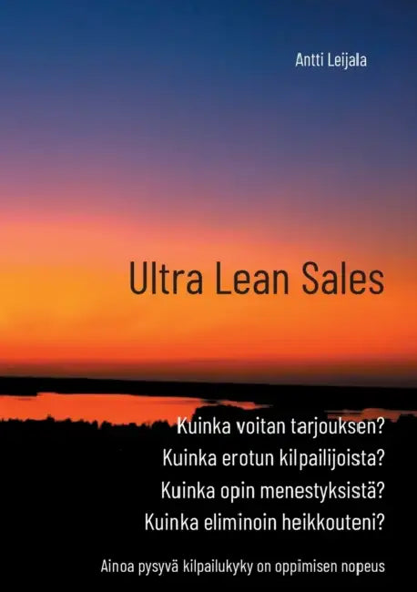 Ultra Lean Sales: Yrityksen kasvun vallankumous by Antti Leijala