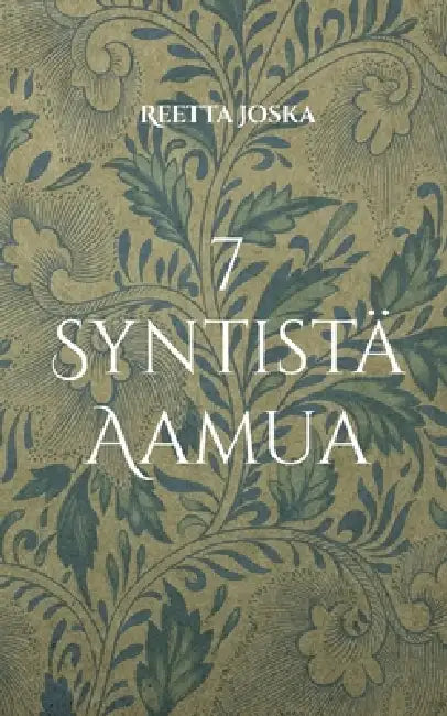 7 Syntistä Aamua by Reetta Joska