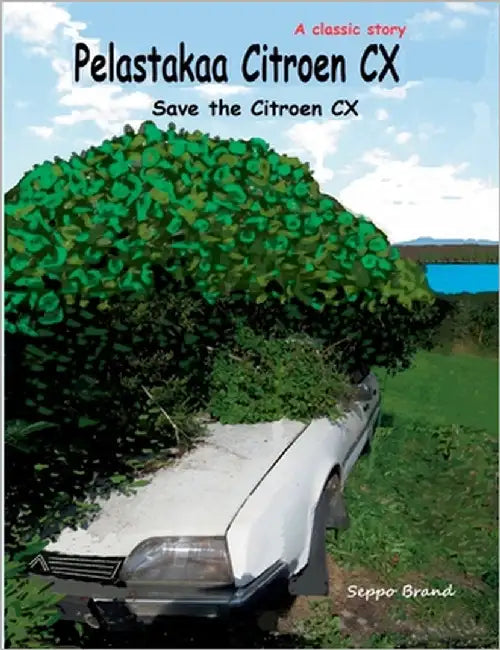 Pelastakaa Citroen CX: Save the Citroen CX by Brand, Seppo