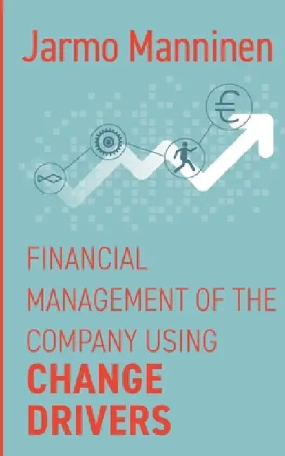 Financial management of the company with change drivers by Jarmo Manninen