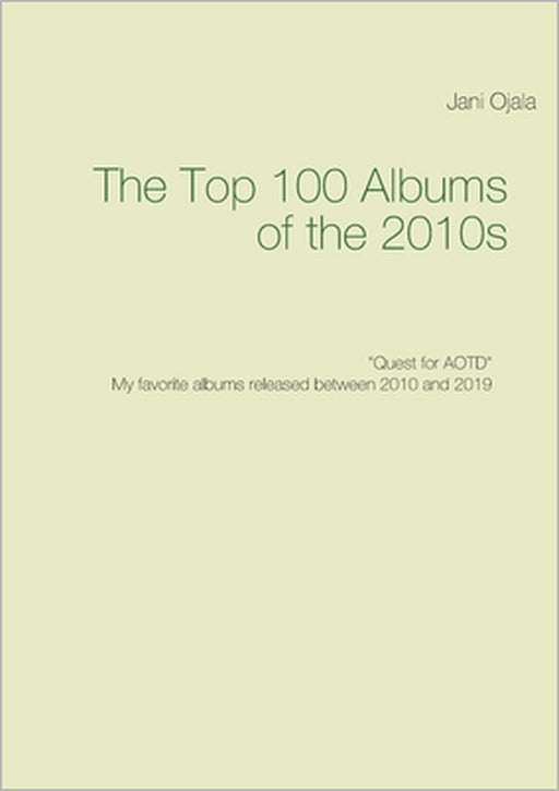 The Top 100 Albums of the 2010s: Quest for AOTD by Jani Ojala