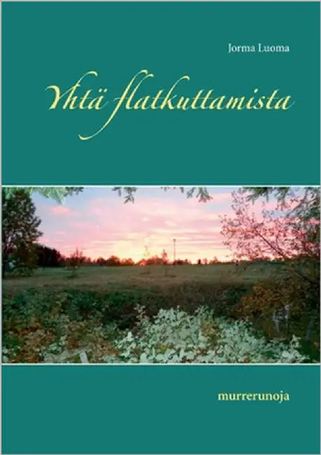 Yhtä flatkuttamista: murrerunoja by Luoma, Jorma