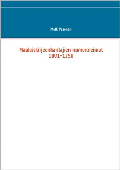 Maalaiskirjeenkantajien numeroleimat 1001-1250 by Pesonen, Matti