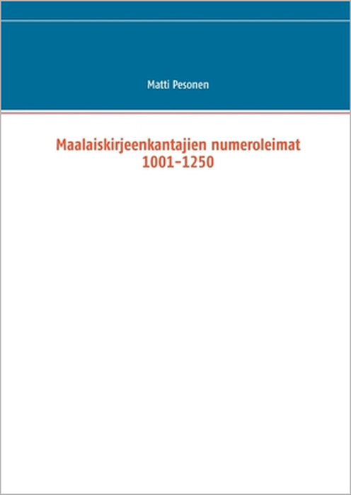 Maalaiskirjeenkantajien numeroleimat 1001-1250 by Matti Pesonen