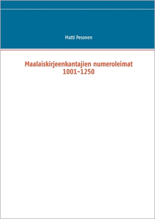 Maalaiskirjeenkantajien numeroleimat 1001-1250 by Matti Pesonen
