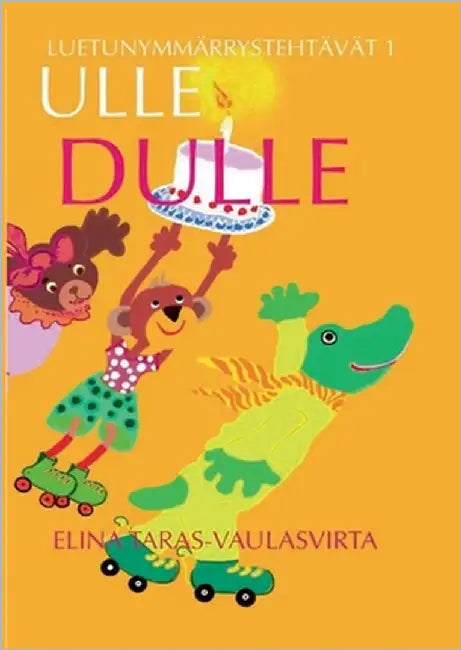 Ulle Dulle Luetunymmärrystehtävät 1 by Taras-Vaulasvirta, Elina