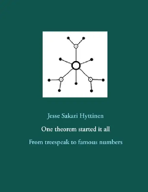 One theorem started it all: From treespeak to famous numbers by Jesse Sakari Hyttinen