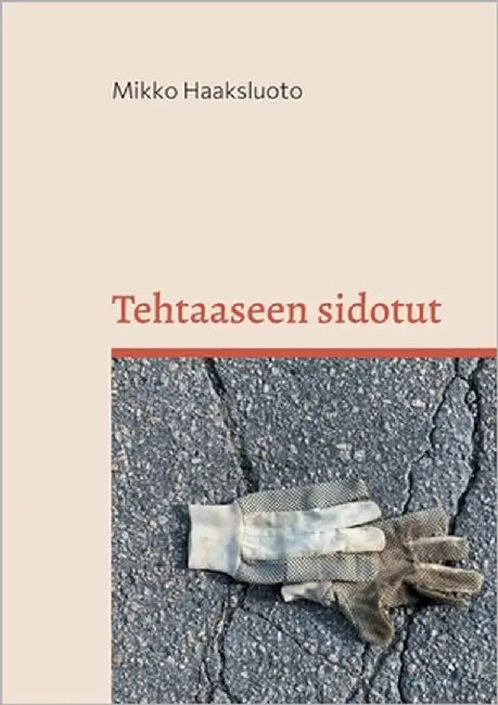 Tehtaaseen sidotut: Romaani by Haaksluoto, Mikko