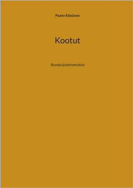 Kootut: Runoja ja kertomuksia by Räisänen, Paavo