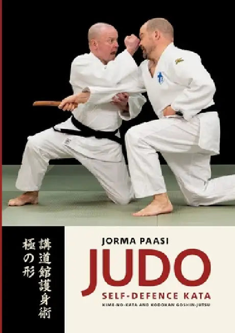 Judo Self-Defence kata: Kime-no-kata and Kodokan Goshin-jutsu by Jorma Paasi