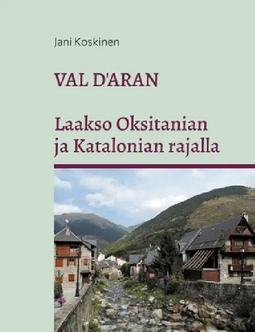 Val d'Aran - laakso Oksitanian ja Katalonian rajalla by Jani Koskinen