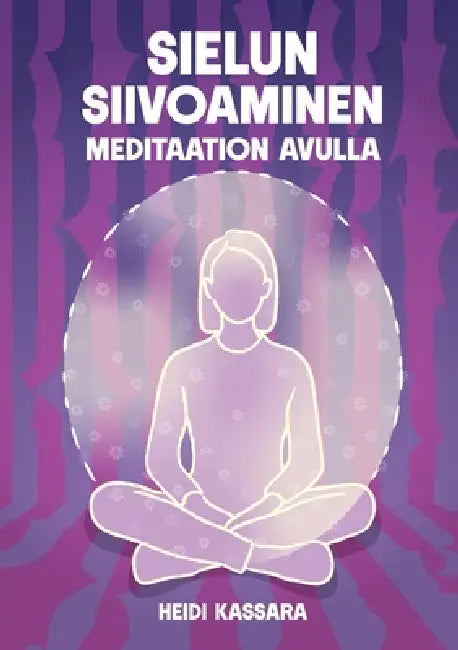 Sielun siivoaminen meditaation avulla by Heidi Kassara
