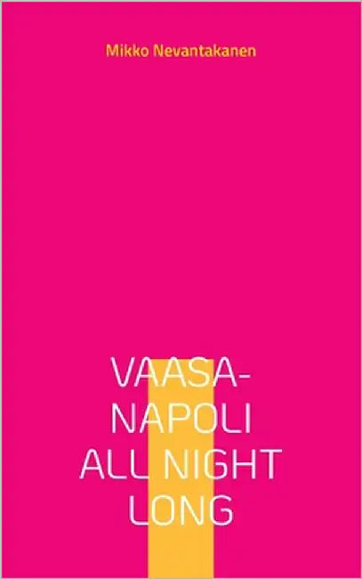 Vaasa-Napoli all night long by Nevantakanen, Mikko