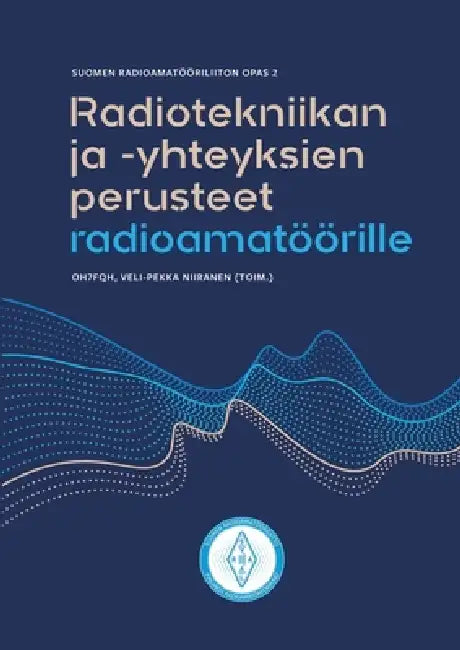 Radiotekniikan ja -yhteyksien perusteet radioamatöörille: Suomen Radioamatööriliiton opas 2 by Veli-Pekka Niiranen
